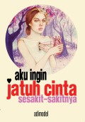 Aku Ingin Jatuh Cinta Sesakit-sakitnya