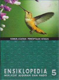 Ensiklopedia Mukjizat Al-Qur`an dan Hadis 5 : Kemukjizatan Penciptaan Hewan