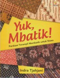 Yuk, Mbatik! : Panduan Terampil Membatik Untuk Siswa