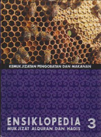 Ensiklopedia Mukjizat Al-Qur`an dan Hadis 3 : Kemukjizatan Pengobatan dan Makanan
