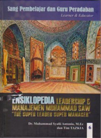 Ensiklopedia Leadership & Manajemen Muhammad SAW The Super Leader Super Manager Jilid 6 : Pendidikan : Sang Pembelajar dan Guru Peradaban