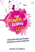 The Power of Doing Less : raih hasil maksimal dengan melakukan sedikut hal