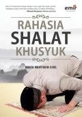Rahasia Shalat Khusyuk : Cara Mudah Menikmati Shalat, Zikir dan Doa