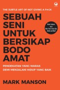 Sebuah Seni untuk Bersikap Bodoamat : Pendekatan yang Waras demi Menjalani Hidup yang Baik