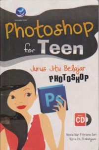 Photoshop for Teen : Jurus Jitu Belajar Photoshop