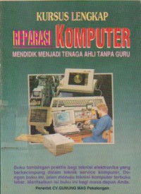 Kursus Lengkap Reparasi Komputer : Mendidik Menjadi Tenaga Ahli Tanpa Guru