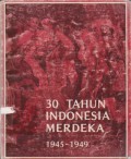 30 Tahun Indonesia Merdeka : 1945-1949