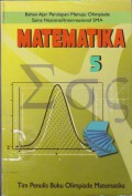 Matematika 5 : Bahan Ajar Persiapan Menuju Olimpiade Sains Nasional/Internasional SMA