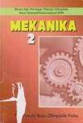 Mekanika 2 : Bahan Ajar Persiapan Menuju Olimpiade Sains Nasional/Internasional SMA