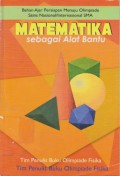 Matematika Sebagai Alat Bantu : Bahan Ajar Persiapan Menuju Olimpiade Sains Nasional/Internasional SMA