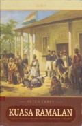 Kuasa Ramalan : Pangeran Diponegoro dan Akhir Tatanan Lama di Jawa, 1785-1855 Jilid 1
