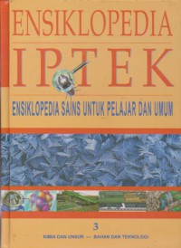 Ensiklopedia IPTEK 3 : Kimia dan Unsur-Bahan dan Teknologi