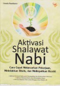 Aktivasi Shalawat Nabi : Cara Cepat Melancarkan Pekerjaan, Meledakkan Bisnis, dan Melimpahkan Rezeki