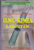 Ilmu Kimia Lanjutan : Bahan Ajar Persiapan Menuju Olimpiade Sains Nasional / Internasional SMA