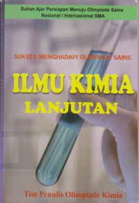 Ilmu Kimia Lanjutan : Bahan Ajar Persiapan Menuju Olimpiade Sains Nasional / Internasional SMA