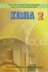 Kimia 2 : Bahan Ajar Persiapan Menuju Olimpiade Sains Nasional / Internasional SMA