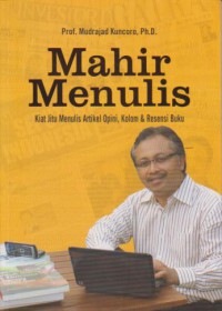 Mahir Menulis : Kiat Jitu Menulis Artikel Opini, Kolom & Resensi Buku