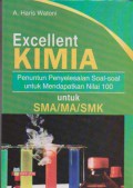 Excellent Kimia : Penuntun Penyelesaian Soal-Soal Untuk Mendapatkan Nilai 100 Untuk SMA/MA/SMK