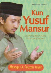 Kun Yusuf Mansur : Kisah Perjalanan Hidup Yusuf Mansur