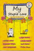 My Stupid Love : Agar Cinta Tak Bikin Kau Gila