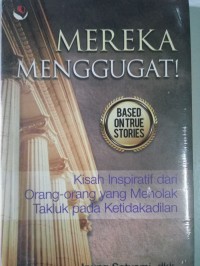 Mereka Menggugat : kisah inspiratif fari orang-orang yang menolak takluk pada ketidakadilan