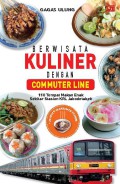 Berwisata Kuliner dengan Commuter Line : 110 Tempat Makan Enak Sekitar Stasiun KRL JABODETABEK