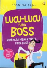 Lucu-lucu para Bos : kumpulan kisah konyol para boss