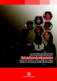 Panduan Fasilitator Palang Merah Remaja Materi Pertolongan Pertama, Donor Darah, Kebersihan dan Kesehatan, Kesehatan Remaja (bagian 3)