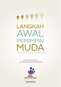 Langkah Awal Pemimpin Muda : Kumpulan Profil Alumni Rumah Kepemimpinan