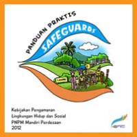 Panduan Praktis Safeguard : Kebijakan Pengamanan Lingkungan Hidup dan Sosial PNPM Mandiri Perdesaan